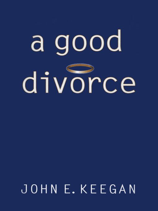 Title details for A Good Divorce by John E. Keegan - Available